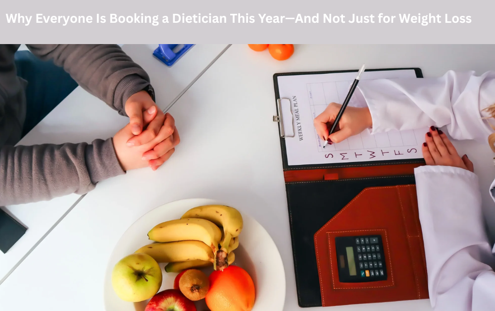 Why Everyone Is Booking a Dietician This Year—And Not Just for Weight Loss